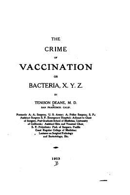The crime of vaccination, or, Bacteria, X. Y. Z. - Tenison Deane
