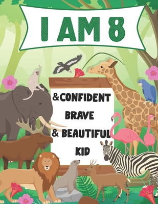 I am 8 and Confident, Brave & Beautiful Kid: A Coloring Book For Awesome Boys & girls birthday, Animals Coloring Books Activity and Drawing, Gift for - Haitham Hazaymeh