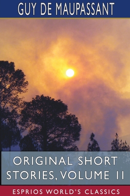 Original Short Stories, Volume II (Esprios Classics) - Guy De Maupassant