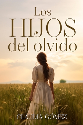 LOS HIJOS DEL OLVIDO - Novela histórica del siglo XX sobre las Amas de Cría: