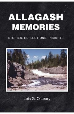 Poza produsului Allagash Memories: Stories, Reflections, Insights - Lois G. O'leary