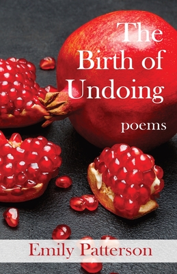 The Birth of Undoing - Emily Patterson