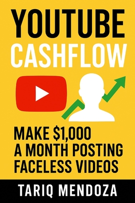 YouTube Cashflow: Make $1,000 a Month Posting Faceless Videos - Reactive Publishing