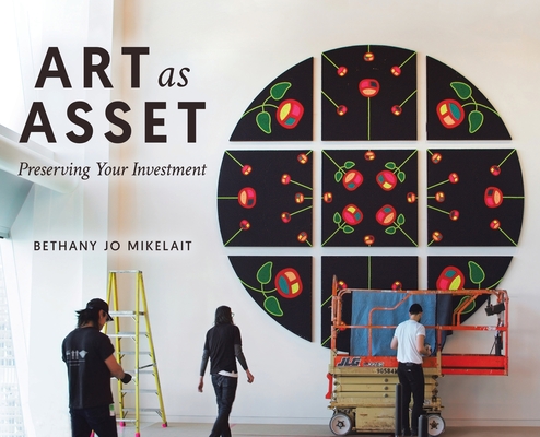 Art as Asset: Preserving Your Investment - Bethany Jo Mikelait