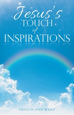 Jesus's Touch of Inspirations - Phyllis Ann Ward