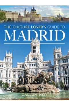 Coperta cărții 'The Culture Lover's Guide to Madrid - Callum Moy'