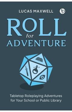 Poza produsului Roll for Adventure: Tabletop Roleplaying Adventures for Your School or Public Library - Lucas Maxwell