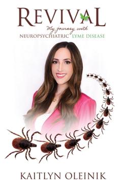 Coperta cărții 'Revival: My Journey with Neuropsychiatric Lyme Disease - Kaitlyn Oleinik'