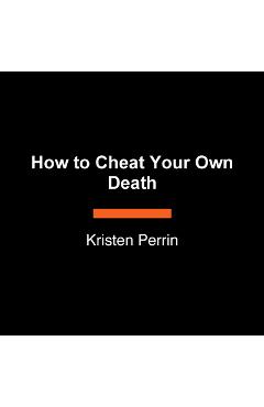 Coperta cărții 'How to Cheat Your Own Death - Kristen Perrin'