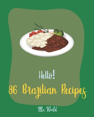 Hello! 86 Brazilian Recipes: Best Brazilian Cookbook Ever For Beginners [Brazilian Recipes, Bean Salad Recipes, Brown Rice Recipes, Baked Bean Reci -