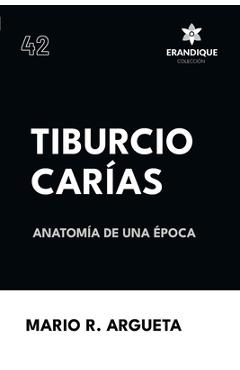 Coperta cărții 'Tiburcio Carías Anatomía de una Época - Mario R. Argueta'