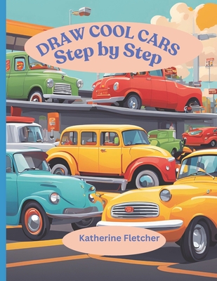 Draw Cool Cars: Step by Step - Katherine Fletcher