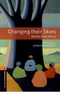 Coperta cărții 'Oxford Bookworms Library: Changing Their Skies: Stories from Africa: Level 2: 700-Word Vocabulary - Jennifer Basset'