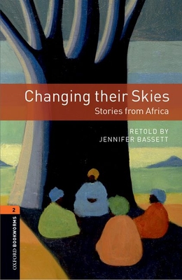 Oxford Bookworms Library: Changing Their Skies: Stories from Africa: Level 2: 700-Word Vocabulary - Jennifer Basset