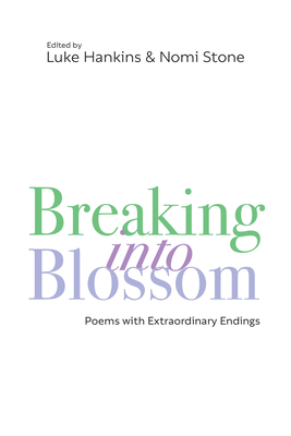 Breaking Into Blossom: Poems with Extraordinary Endings - Luke Hankins