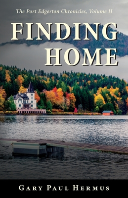 Finding Home: The Port Edgerton Chronicles, Volume II - Gary Paul Hermus
