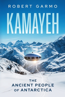 Kamayeh: The Ancient People of Antarctica - Robert Garmo
