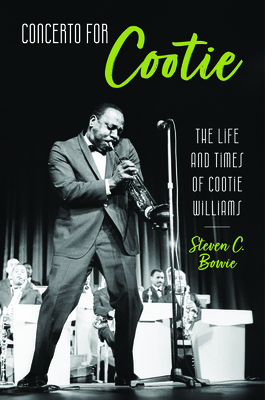 Concerto for Cootie: The Life and Times of Cootie Williams - Steven C. Bowie