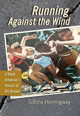 Running Against the Wind: A Black Arkansan's Pursuit of His Dreams - Collins Hemingway