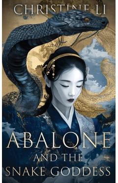 Coperta cărții 'Abalone & The Snake Goddess: A darkly poetic tale of love, courage, and a woman's journey to reclaim her soul -'