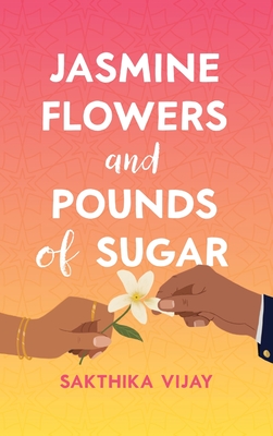 Jasmine Flowers and Pounds of Sugar - Sakthika Vijay