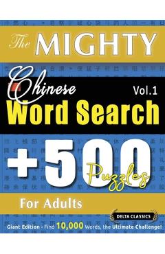 Coperta cărții 'The Mighty Chinese Word Search - 500 Puzzles for Adults - Delta Classics - Giant Edition - Find 10,000 Words, the'