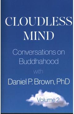 Poza produsului Cloudless Mind- Volume II: Conversations on Buddhahood with Daniel P Brown, PhD - Daniel P. Brown