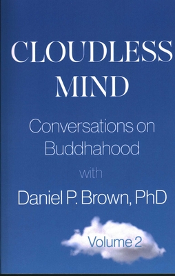 Cloudless Mind- Volume II: Conversations on Buddhahood with Daniel P Brown, PhD - Daniel P. Brown