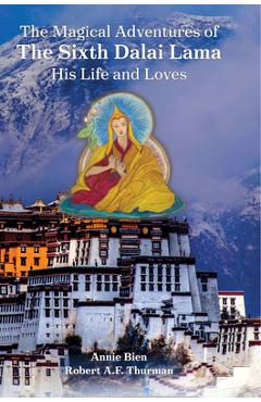 Coperta cărții 'The Magical Adventures of the Sixth Dalai Lama: His Life and Loves - Annie Bien'