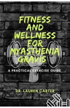 Coperta cărții 'Fitness and Wellness for Myasthenia Gravis: A Practical Exercise Guide - Lauren Carter'