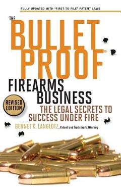 Poza produsului The Bulletproof Firearms Business - The Legal Secrets to Success Under Fire - Bennet K. Langlotz