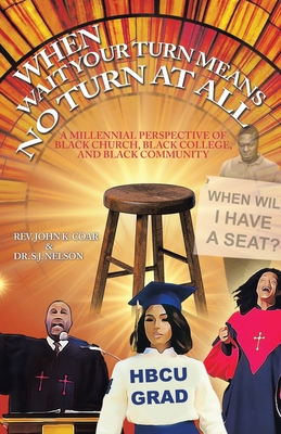 When Wait Your Turn Means No Turn at All: A Millennial Perspective of Black Church, Black College, and Black Community - John K. Coar