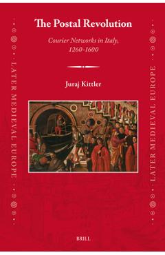 Coperta cărții 'The Postal Revolution: Courier Networks in Italy, 1260-1600 - Juraj Kittler'