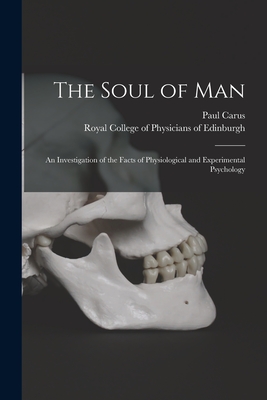 The Soul of Man: an Investigation of the Facts of Physiological and Experimental Psychology - Paul 1852-1919 Carus