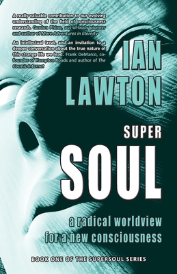 Supersoul: a radical worldview for a new consciousness - Ian Lawton