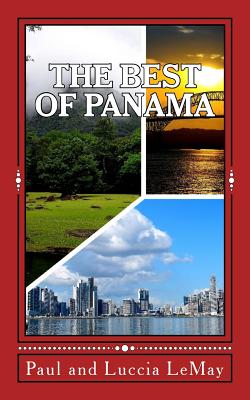 The Best of Panama: For Vacationing and Retirement Living - Luccia Lemay