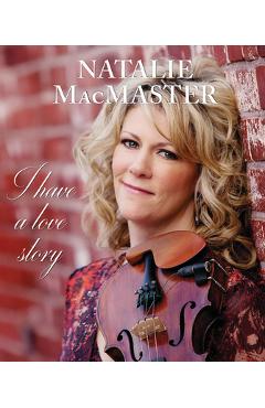 Poza produsului I Have a Love Story - Natalie Macmaster