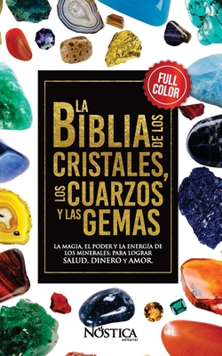 La Biblia de Los Cristales Los Cuarzos Y Las Gemas - Nóstica Editorial