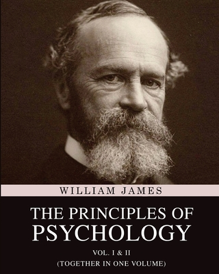 The Principles of Psychology: Vol. I & II (Together in One Volume) - William James