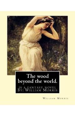 Poza produsului The wood beyond the world. is a fantasy novel By: William Morris - William Morris