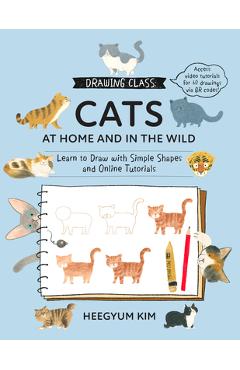 Coperta cărții 'Drawing Class: Cats at Home and in the Wild: Learn to Draw with Simple Shapes and Online Tutorials - Access Video'