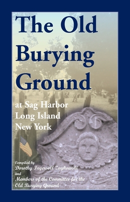The Old Burying Ground at Sag Harbor, Long Island, New York - Dorothy I. Zaykowski