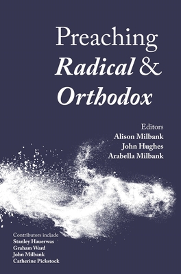 Preaching Radical and Orthodox - Alison Milbank