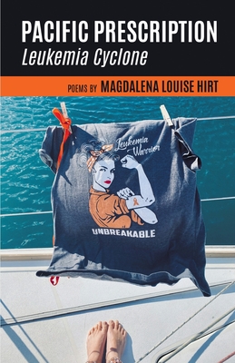 Pacific Prescription: Leukemia Cyclone - Magdalena Louise Hirt