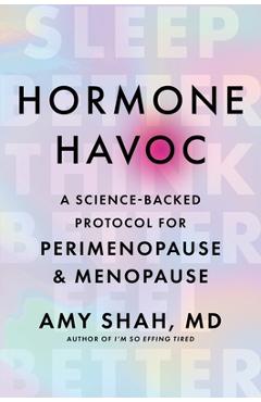 Poza produsului Hormone Havoc: A Science-Backed Protocol for Perimenopause and Menopause: Sleep Better. Think Better. Feel Better. - Amy Shah Md