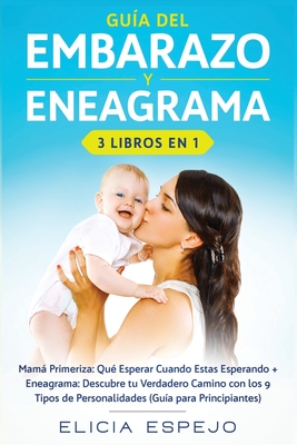 Guía del embarazo y eneagrama 3 libros en 1: Mamá primeriza: Qué esperar cuando estas esperando + Eneagrama: Descubre tu verdadero camino con los 9 ti - Elicia Espejo
