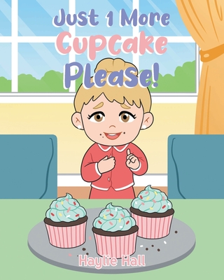 Just 1 More Cupcake Please! - Haylie Hall