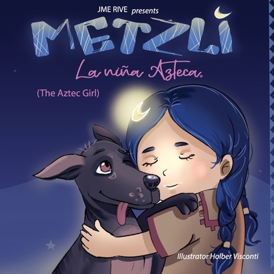 Metzli: La Niña Azteca (The Aztec Girl) - Jme Rive