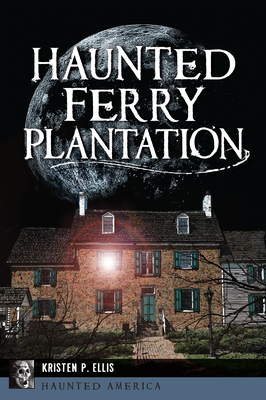 Haunted Ferry Plantation - Kristen P. Ellis