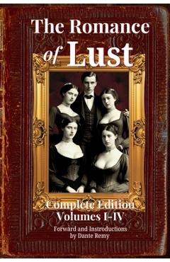 Coperta cărții 'The Romance of Lust, Complete Edition Volumes I-IV: Forward and Introductions by Dante Remy - Dante Remy'